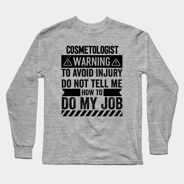 Cosmetologist Warning Long Sleeve T-Shirt by Stay Weird